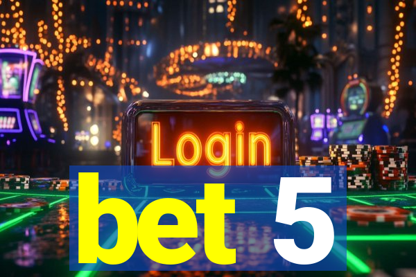 bet 5